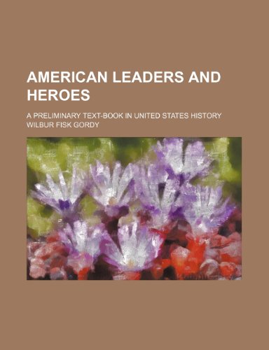 American leaders and heroes; a preliminary text-book in United States history