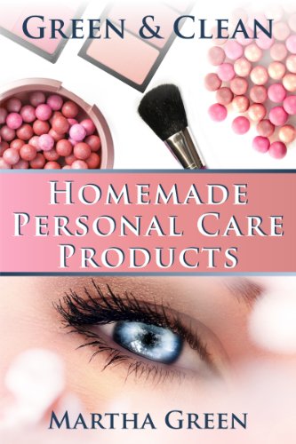 Green and Clean: Homemade Personal Care Products