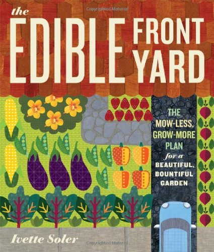 The Edible Front Yard: The Mow-Less, Grow-More Plan for a Beautiful, Bountiful Garden