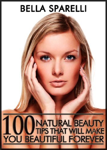 100 Natural Beauty Tips That Will Make You Beautiful Forever