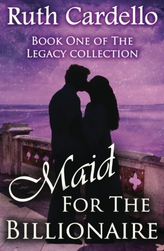 Maid for the Billionaire: Ruth Cardello (Legacy Collection)